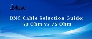 BNC Cable Selection Guide 50 Ohm vs 75 Ohm
