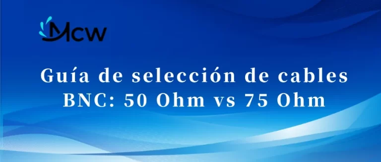 Guía de selección de cables BNC 50 Ohm vs 75 Ohm