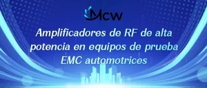 Amplificadores de RF de alta potencia en equipos de prueba EMC automotrices