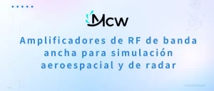 Amplificadores de RF de banda ancha para simulación aeroespacial y de radar