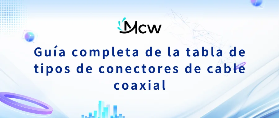 Guía completa de la tabla de tipos de conectores de cable coaxial
