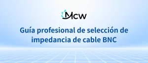 Guía profesional de selección de impedancia de cable BNC