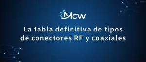 La tabla definitiva de tipos de conectores RF y coaxiales