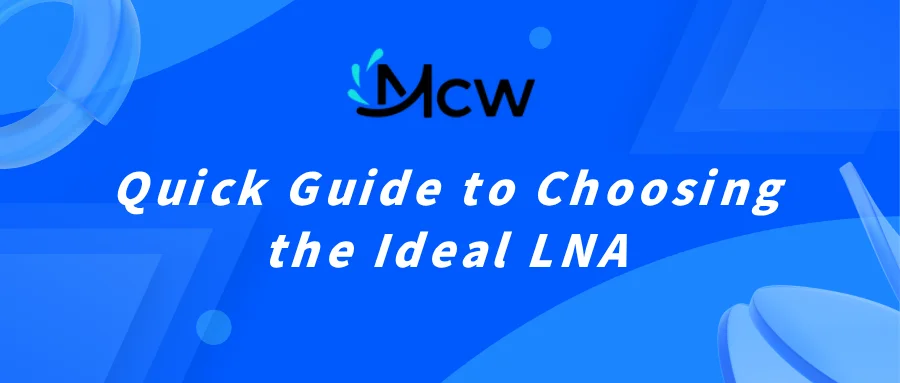 Quick Guide to Choosing the Ideal LNA