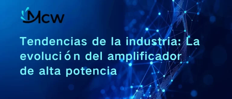 Tendencias de la industria La evolución del amplificador de alta potencia
