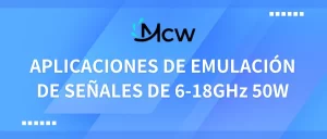 APLICACIONES DE EMULACIÓN DE SEÑALES DE 6-18GHz 50W