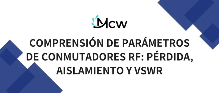 COMPRENSIÓN DE PARÁMETROS DE CONMUTADORES RF PÉRDIDA, AISLAMIENTO Y VSWR