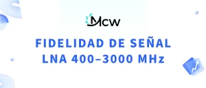 FIDELIDAD DE SEÑAL LNA 400–3000 MHz