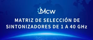MATRIZ DE SELECCIÓN DE SINTONIZADORES DE 1 A 40 GHz