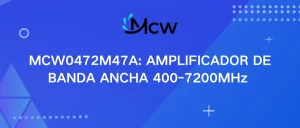 MCW0472M47A AMPLIFICADOR DE BANDA ANCHA 400-7200MHz