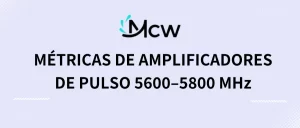 MÉTRICAS DE AMPLIFICADORES DE PULSO 5600–5800 MHz