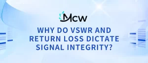 WHY DO VSWR AND RETURN LOSS DICTATE SIGNAL INTEGRITY