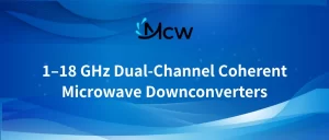 1–18 GHz Dual-Channel Coherent Microwave Downconverters
