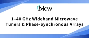 1–40 GHz Wideband Microwave Tuners & Phase-Synchronous Arrays