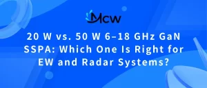 20 W vs. 50 W 6–18 GHz GaN SSPA Which One Is Right for EW and Radar Systems