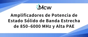 Amplificadores de Potencia de Estado Sólido de Banda Estrecha de 850–6000 MHz y Alta PAE