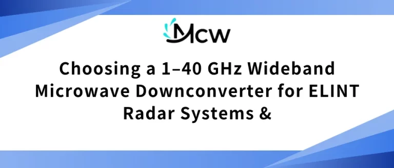 Choosing a 1–40 GHz Wideband Microwave Downconverter for ELINT & Radar Systems