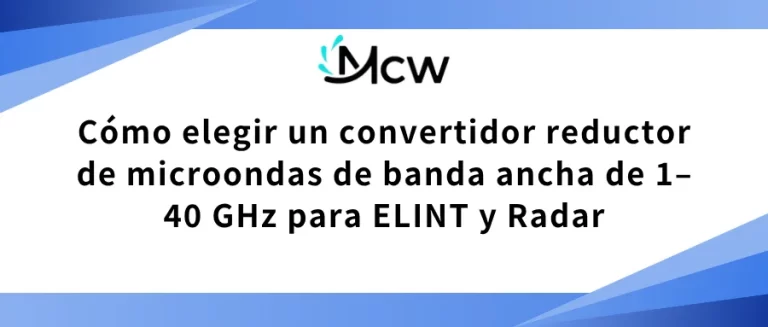 Cómo elegir un convertidor reductor de microondas de banda ancha de 1–40 GHz para ELINT y Radar
