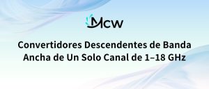 Convertidores Descendentes de Banda Ancha de Un Solo Canal de 1–18 GHz