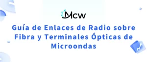 Guía de Enlaces de Radio sobre Fibra y Terminales Ópticas de Microondas