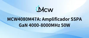 MCW4080M47A Amplificador SSPA GaN 4000-8000MHz 50W