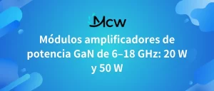 Módulos amplificadores de potencia GaN de 6–18 GHz 20 W y 50 W