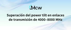 Superación del power tilt en enlaces de transmisión de 4000–8000 MHz