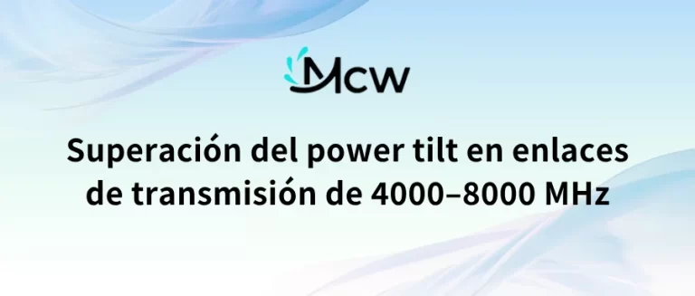 Superación del power tilt en enlaces de transmisión de 4000–8000 MHz
