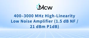 400–3000 MHz High-Linearity Low Noise Amplifier (1.5 dB NF 21 dBm P1dB)