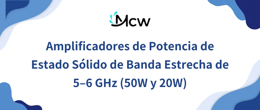 Amplificadores de Potencia de Estado Sólido de Banda Estrecha de 5–6 GHz (50W y 20W)