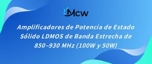 Amplificadores de Potencia de Estado Sólido LDMOS de Banda Estrecha de 850–930 MHz (100W y 50W)