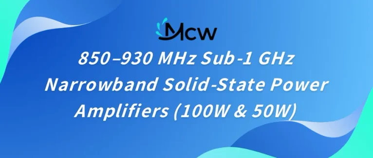 850–930 MHz Sub-1 GHz Narrowband Solid-State Power Amplifiers (100W & 50W)