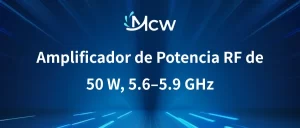 Amplificador de Potencia RF de 50 W, 5.6–5.9 GHz