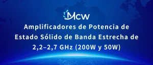 Amplificadores de Potencia de Estado Sólido de Banda Estrecha de 2,2–2,7 GHz (200W y 50W)