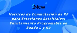 Matrices de Conmutación de RF para Estaciones Satelitales Enrutamiento Programable en Banda L y Ku