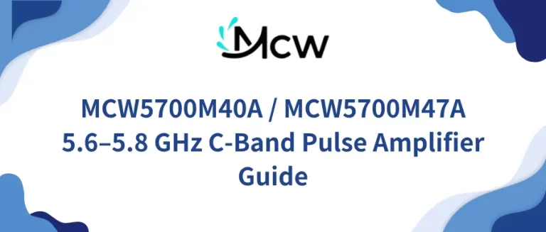 MCW5700M40A MCW5700M47A 5.6–5.8 GHz C-Band Pulse Amplifier Guide