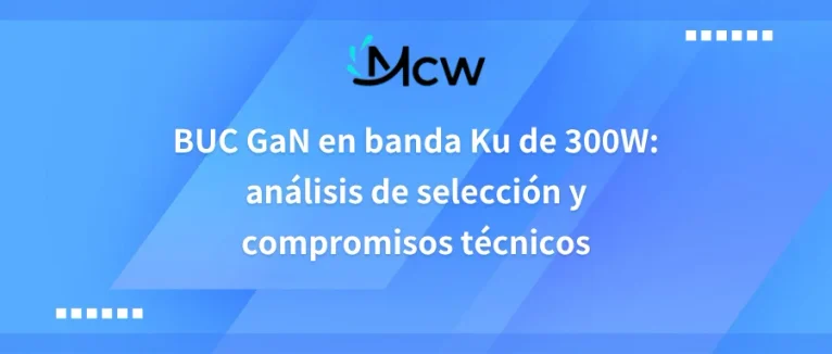 BUC GaN en banda Ku de 300W análisis de selección y compromisos técnicos
