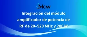 Integración del módulo amplificador de potencia de RF de 20–520 MHz y 200 W