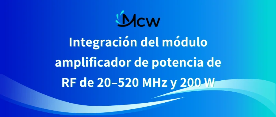 Integración del módulo amplificador de potencia de RF de 20–520 MHz y 200 W