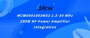 MCW0001003M53 1.5-30 MHz 200W HF Power Amplifier Integration