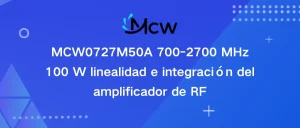 MCW0727M50A 700-2700 MHz 100 W linealidad e integración del amplificador de RF