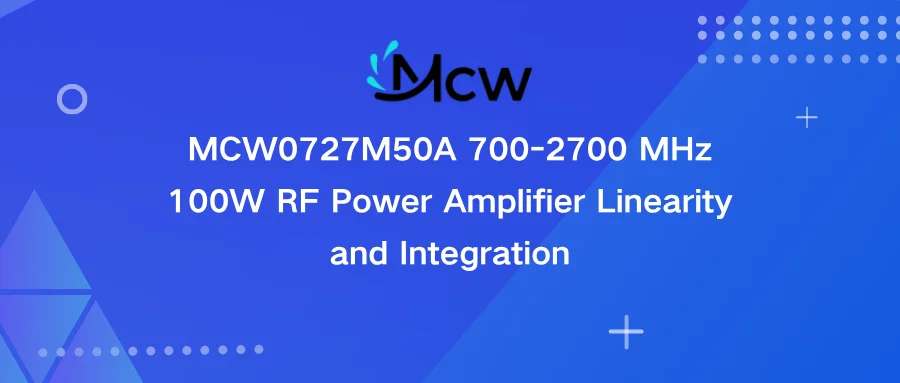 MCW0727M50A 700-2700 MHz 100W RF Power Amplifier Linearity and Integration