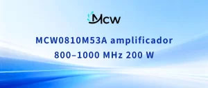 MCW0810M53A amplificador 800–1000 MHz 200 W