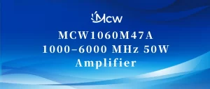 MCW1060M47A 1000–6000 MHz 50W Amplifier