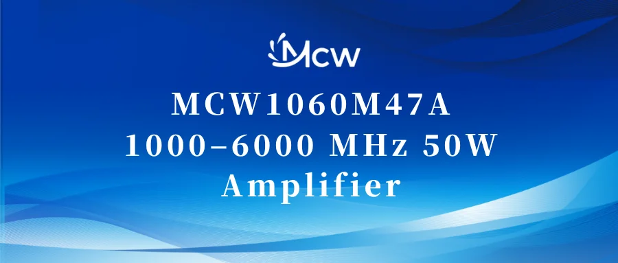 MCW1060M47A 1000–6000 MHz 50W Amplifier