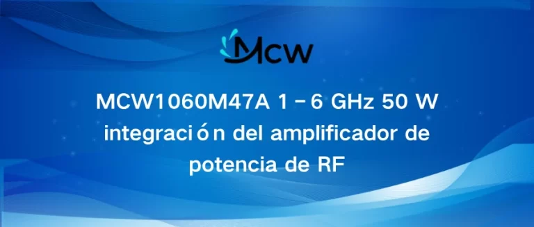MCW1060M47A 1–6 GHz 50 W integración del amplificador de potencia de RF