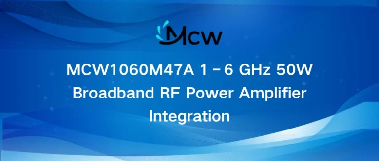 MCW1060M47A 1–6 GHz 50W Broadband RF Power Amplifier Integration