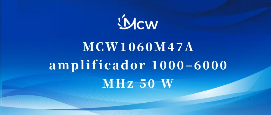 MCW1060M47A amplificador 1000–6000 MHz 50 W
