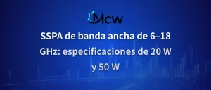 SSPA de banda ancha de 6–18 GHz especificaciones de 20 W y 50 W