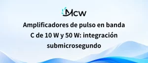 Amplificadores de pulso en banda C de 10 W y 50 W integración submicrosegundo